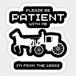Please Be Patient With Me I'm From The 1900s, Funny Sticker
